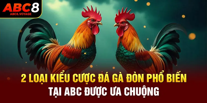 2 loại kiểu cược đá gà đòn phổ biến tại ABC8 được ưa chuộng