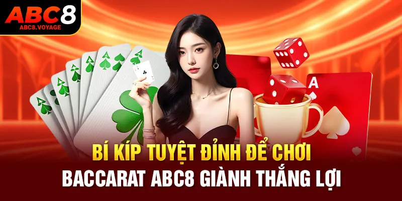 Bí kíp tuyệt đỉnh để chơi Baccarat ABC8 giành thắng lợi