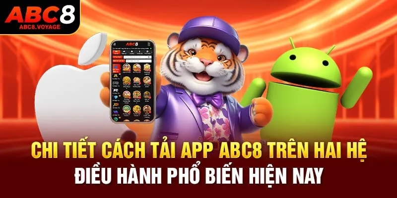 Chi tiết cách tải app ABC8 trên hai hệ điều hành phổ biến hiện nay