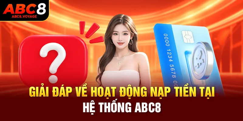 Giải đáp về hoạt động nạp tiền tại hệ thống ABC8