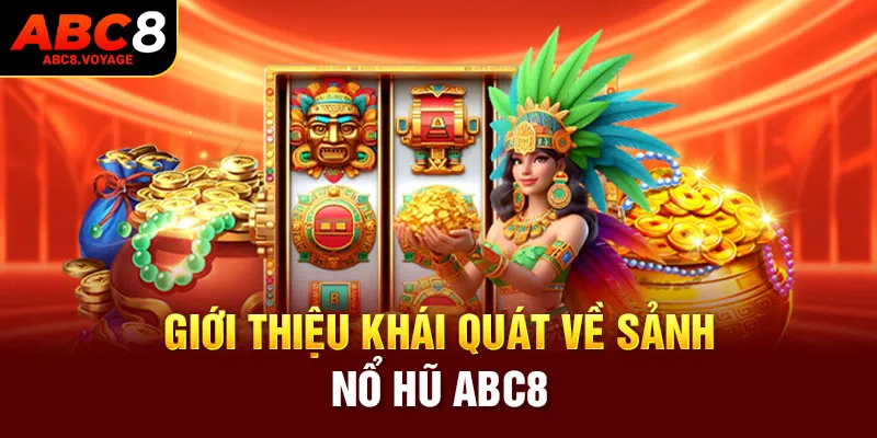 Giới thiệu khái quát về sảnh game nổ hũ ABC8