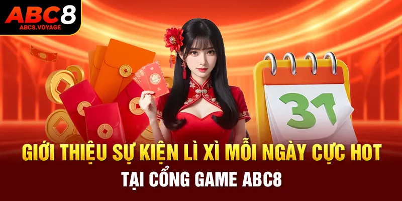 Giới thiệu sự kiện lì xì mỗi ngày cực hot tại cổng game ABC8