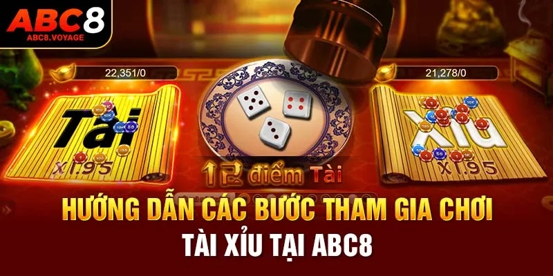 Hướng dẫn các bước tham gia chơi tài xỉu tại ABC8