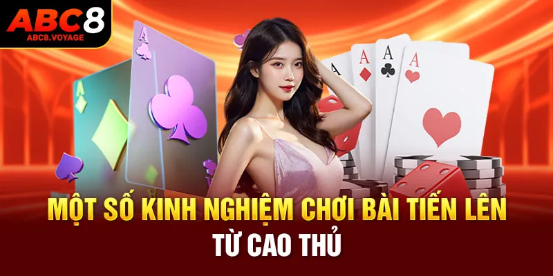 Một số kinh nghiệm chơi bài tiến lên từ cao thủ