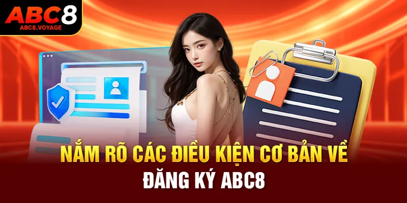 Nắm rõ các điều kiện cơ bản về đăng ký ABC8