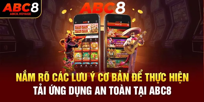 Nắm rõ các lưu ý cơ bản để thực hiện tải ứng dụng an toàn tại ABC8