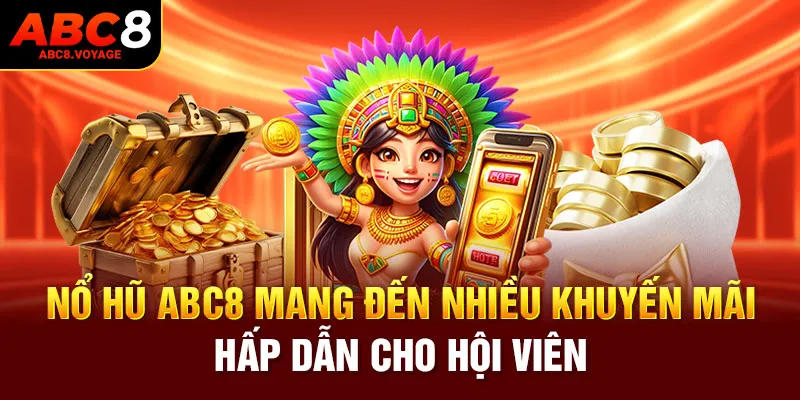 Nổ hũ ABC8 mang đến khuyến mãi hấp dẫn cho hội viên