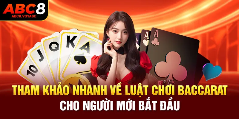 Tham khảo nhanh về luật chơi Baccarat ABC8 cho người mới bắt đầu