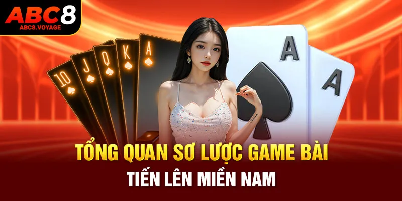 Tổng quan sơ lược về game bài tiến lên miền Nam